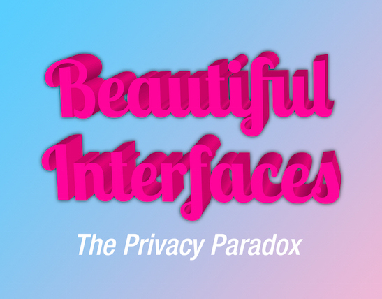 Beautiful Interfaces: The privacy paradox
